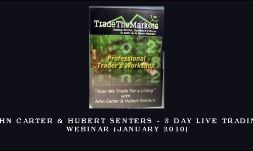 John Carter & Hubert Senters – 3 Day Live Trading Webinar (January 2010)