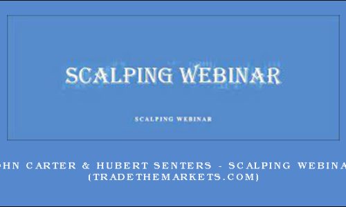 John Carter & Hubert Senters – Scalping Webinar (tradethemarkets.com)