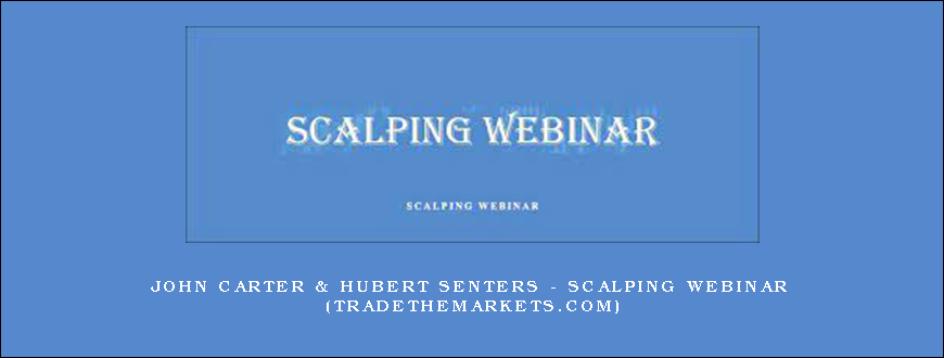 John Carter & Hubert Senters – Scalping Webinar (tradethemarkets.com)