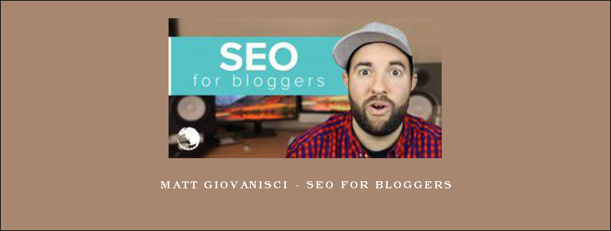 Matt Giovanisci - SEO For Bloggers