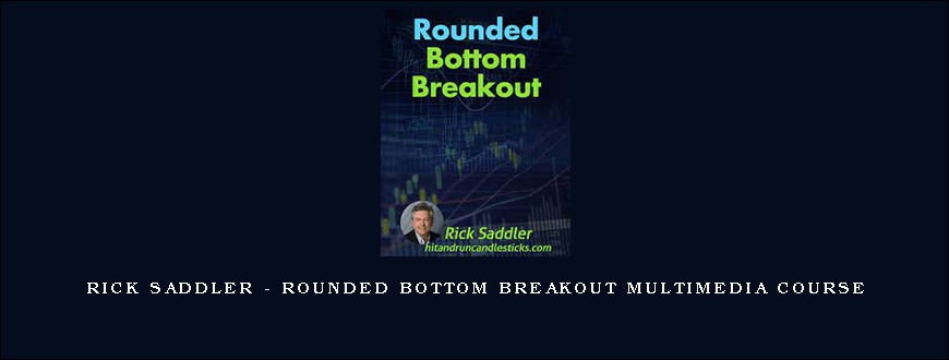 Rick Saddler - Rounded Bottom Breakout Multimedia Course