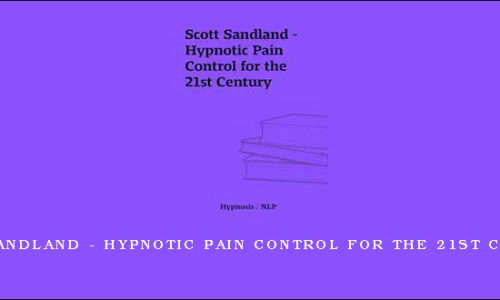 Scott Sandland – Hypnotic Pain Control for the 21st Centrury