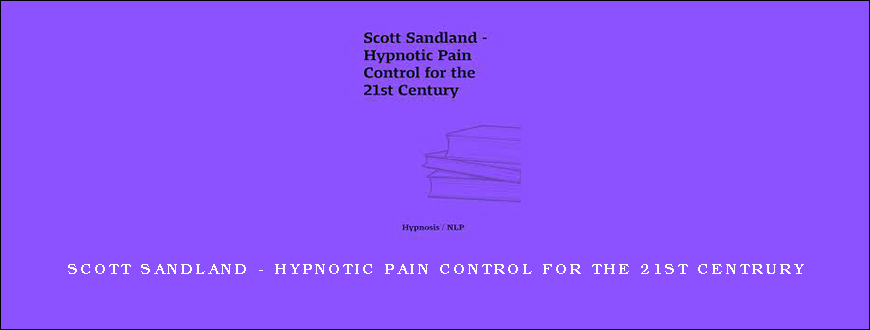 Scott Sandland - Hypnotic Pain Control for the 21st Centrury