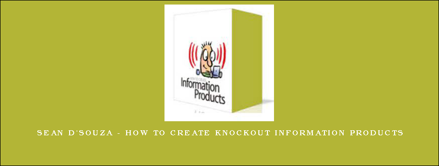 Sean D’Souza – How to Create Knockout Information Products