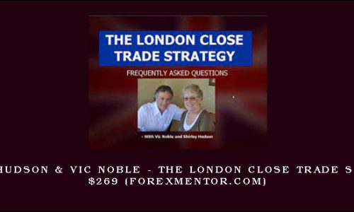 Shirley Hudson & Vic Noble – The London Close Trade Strategy, $269 (forexmentor.com)