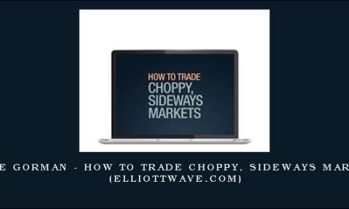 Wayne Gorman – How to Trade Choppy, Sideways Markets (elliottwave.com)