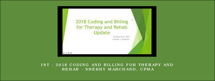 1st – 2018 Coding and Billing for Therapy and Rehab – Sherry Marchand, CPMA