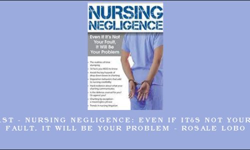 1st – Nursing Negligence: Even If It’s Not Your Fault, It Will Be Your Problem – Rosale Lobo