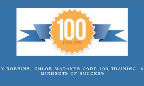 Anthony Robbins, Chloe Madanes Core 100 Training  – Seven Mindsets of Success