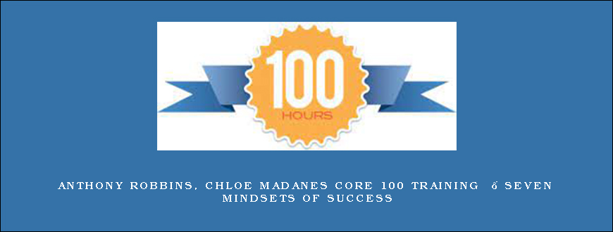 Anthony Robbins, Chloe Madanes Core 100 Training – Seven Mindsets of Success