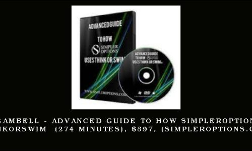 Henry Gambell – Advanced Guide to How SimplerOptions Uses ThinkorSwim (274 Minutes), $397, (simpleroptions.com)