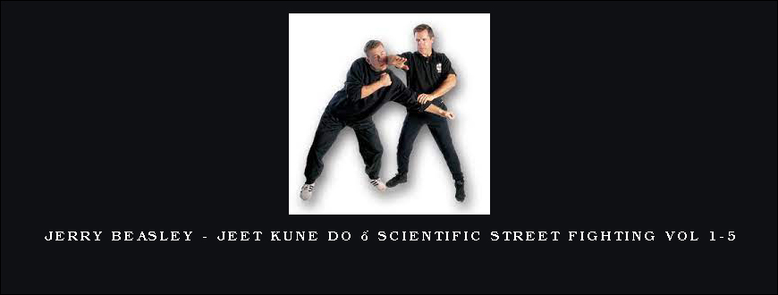 Jerry Beasley – Jeet Kune Do – Scientific Street Fighting Vol 1-5