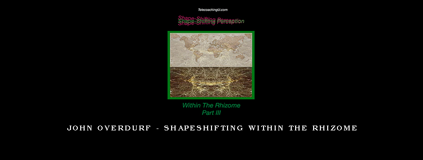 John Overdurf – Shapeshifting within the Rhizome