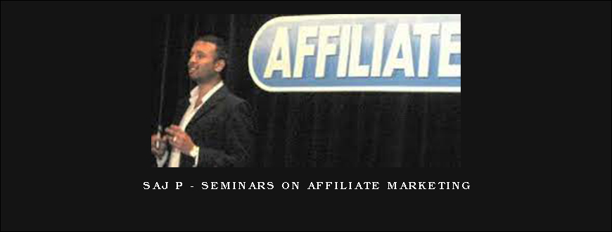Saj P - Seminars on Affiliate Marketing