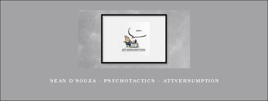 Sean D'Souza - Psychotactics - Attversumption