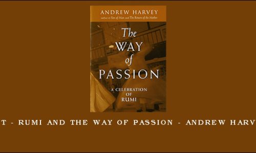 1st – Rumi and the Way of Passion – Andrew Harvey