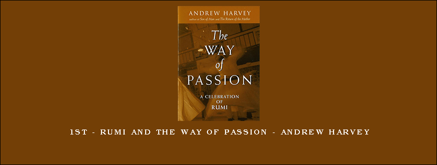 1st – Rumi and the Way of Passion – Andrew Harvey
