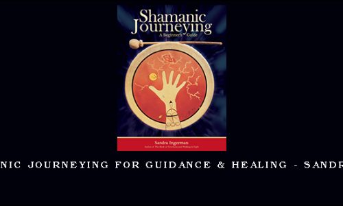 1st – Shamanic Journeying for Guidance & Healing – Sandra Ingerman