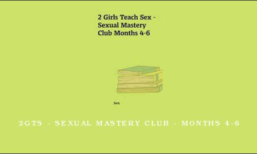 2GTS – Sexual Mastery Club – Months 4-6