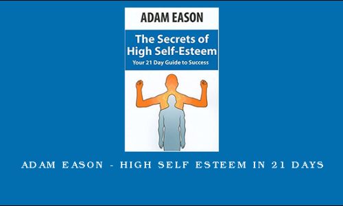 Adam Eason – High Self Esteem In 21 Days