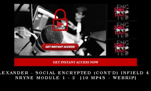 Alexander – Social Encrypted (Cont’d) Infield 4 + NRYNE Module 1 – 2  [10 mp4s – Webrip]
