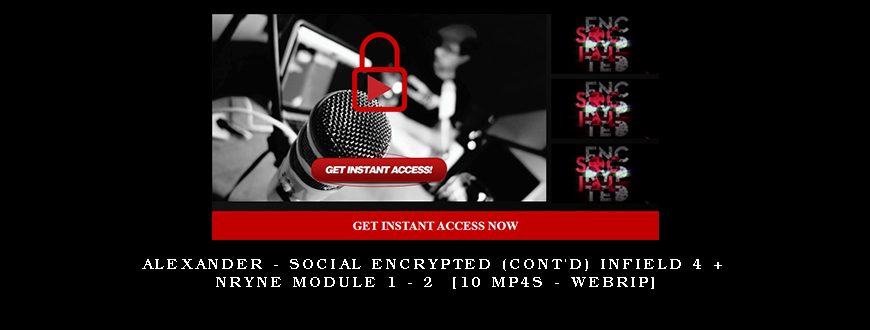 Alexander – Social Encrypted (Cont’d) Infield 4 + NRYNE Module 1 – 2 [10 mp4s – Webrip]