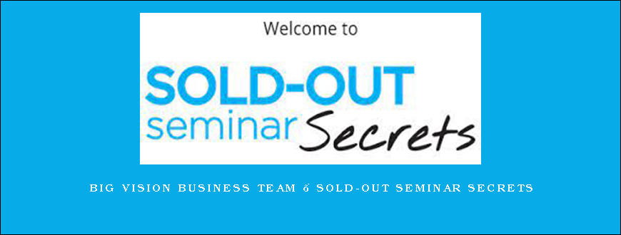 Big Vision Business Team – Sold-Out Seminar Secrets