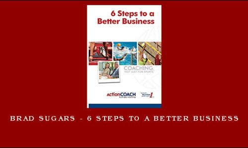 Brad Sugars – 6 Steps To A Better Business