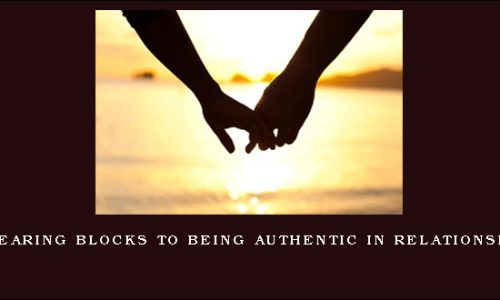 Clearing Blocks to Being Authentic in Relationship
