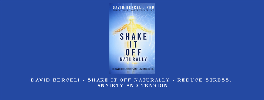 David Berceli - Shake It Off Naturally - Reduce Stress, Anxiety and Tension