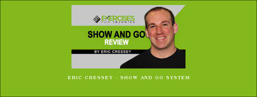 Eric Cressey – Show And Go System