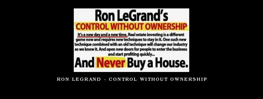 RON LEGRAND – CONTROL WITHOUT OWNERSHIP