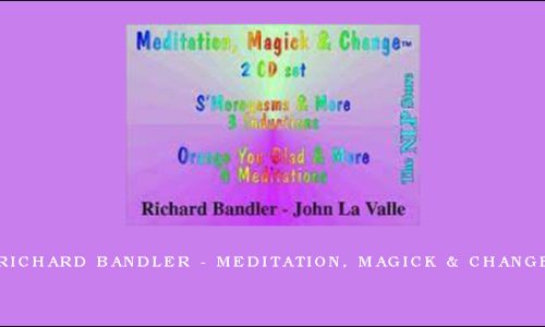 Richard Bandler – Meditation, Magick & Change
