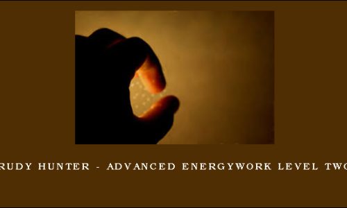 Rudy Hunter – Advanced Energywork Level Two