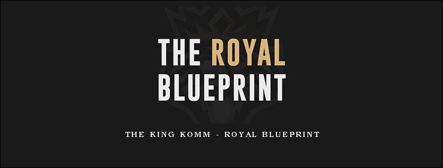 The King Komm – Royal Blueprint