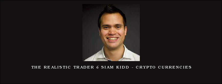 The Realistic Trader – Siam Kidd - Crypto Currencies
