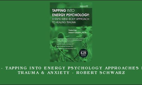 1st – Tapping into Energy Psychology Approaches for Trauma & Anxiety – Robert Schwarz