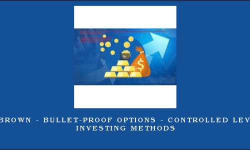 Scott Brown – Bullet-Proof Options – Controlled Leverage Investing Methods