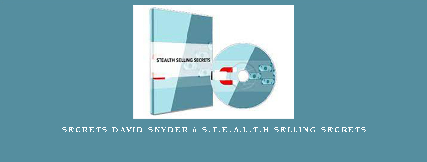 Secrets David Snyder – S.T.E.A.L.T.H Selling Secrets