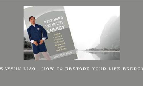 Waysun Liao – How to Restore Your Life Energy