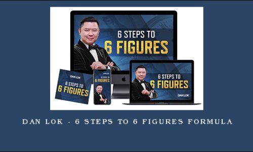 Dan Lok – 6 Steps To 6 Figures Formula
