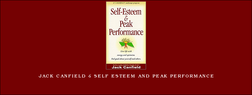 Jack Canfield – Self Esteem And Peak Performance
