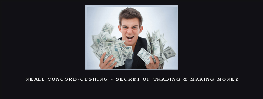 Neall Concord-Cushing - Secret of Trading & Making Money