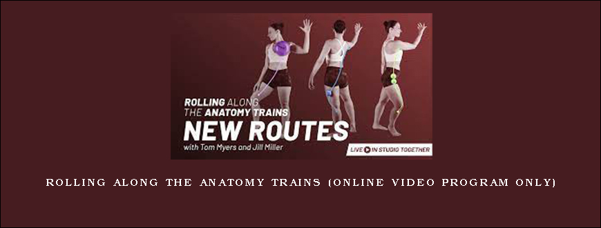 Rolling Along the Anatomy Trains (Online Video Program Only)