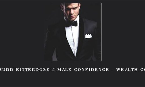 Rosebudd Bitterdose – Male Confidence – Wealth Course