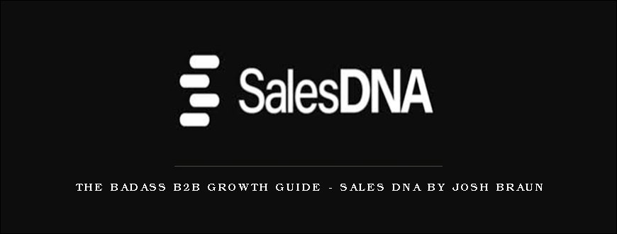 The Badass B2B Growth Guide – Sales DNA by Josh Braun