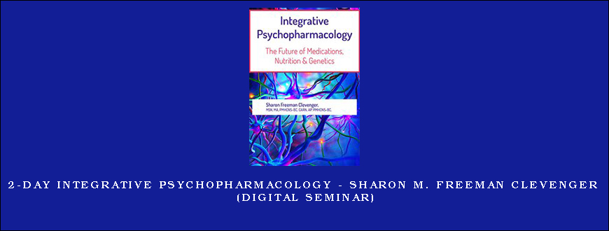 2-Day Integrative Psychopharmacology – SHARON M. FREEMAN CLEVENGER (Digital Seminar)