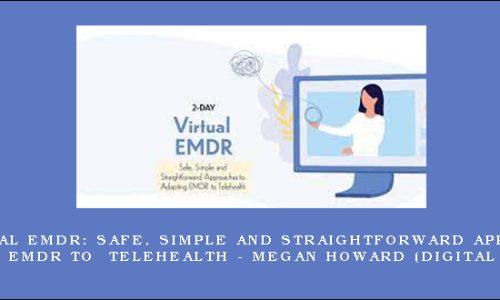 2-Day: Virtual EMDR: Safe, Simple and Straightforward Approaches to Adapting EMDR to Telehealth – Megan Howard (Digital Seminar)