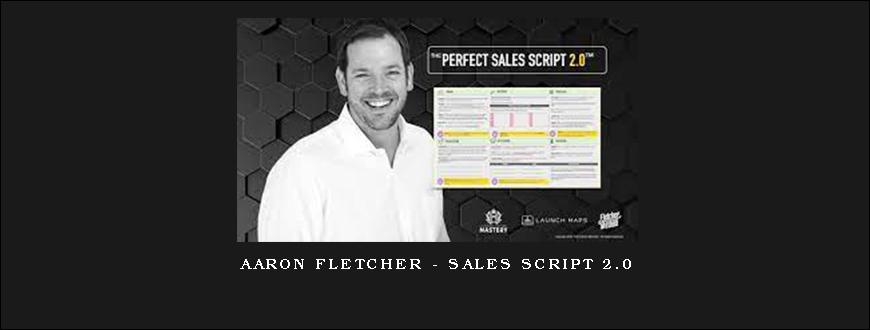 Aaron Fletcher – Sales Script 2.0