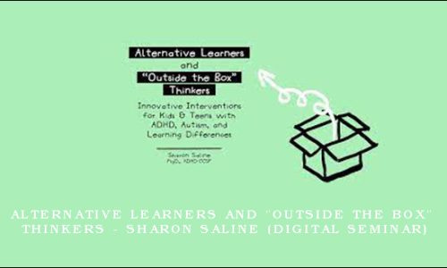 Alternative Learners and “Outside the Box” Thinkers – SHARON SALINE (Digital Seminar)
